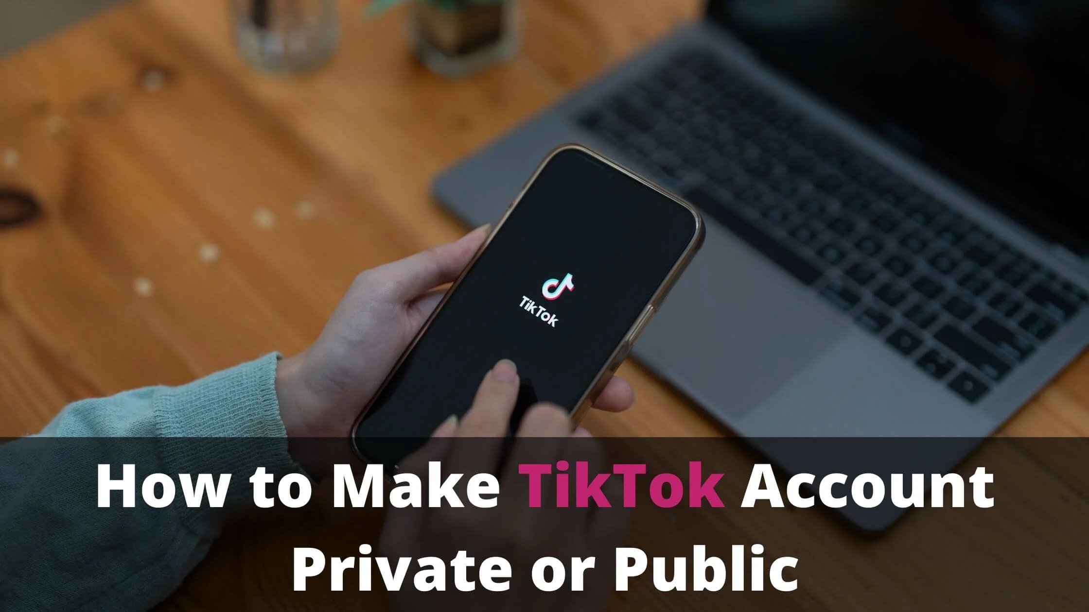 Make TikTok Account Private or Public